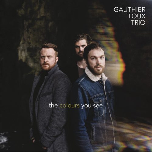 GAUTHIER TOUX TRIO - THE COLOURS YOU SEE